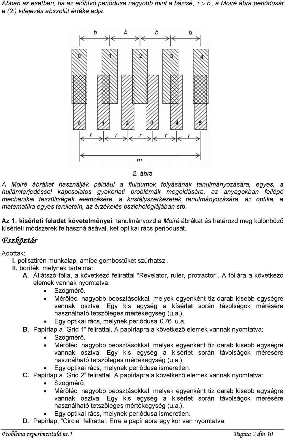 elemzésére, a kristályszerkezetek tanulmányozására, az optika, a matematika egyes területein, az érzékelés pszichológiájában stb. Az 1.