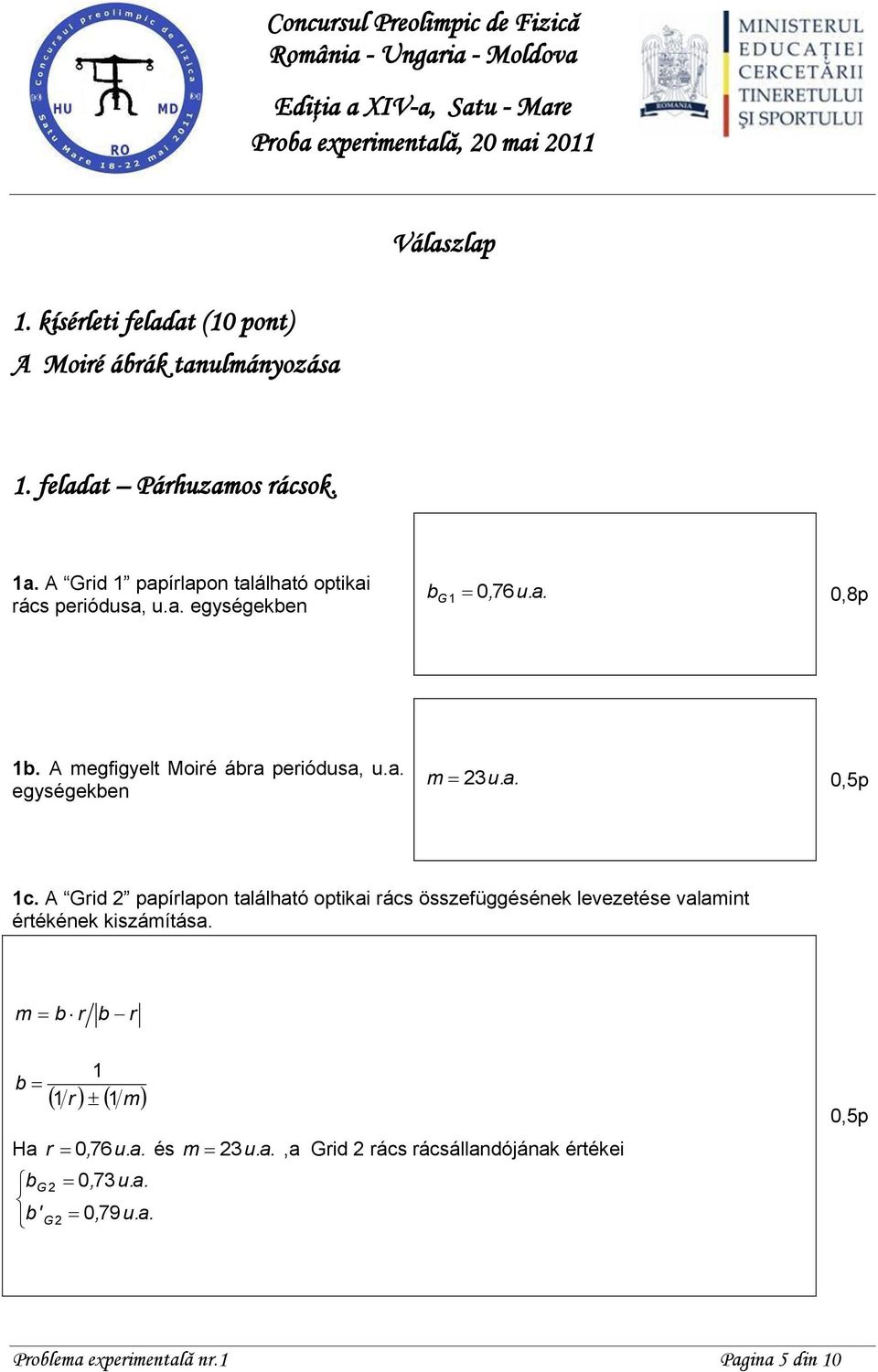 a. 0,8p 1b. A megfigyelt Moiré ábra periódusa, u.a. egységekben m 23u.a. 1c.