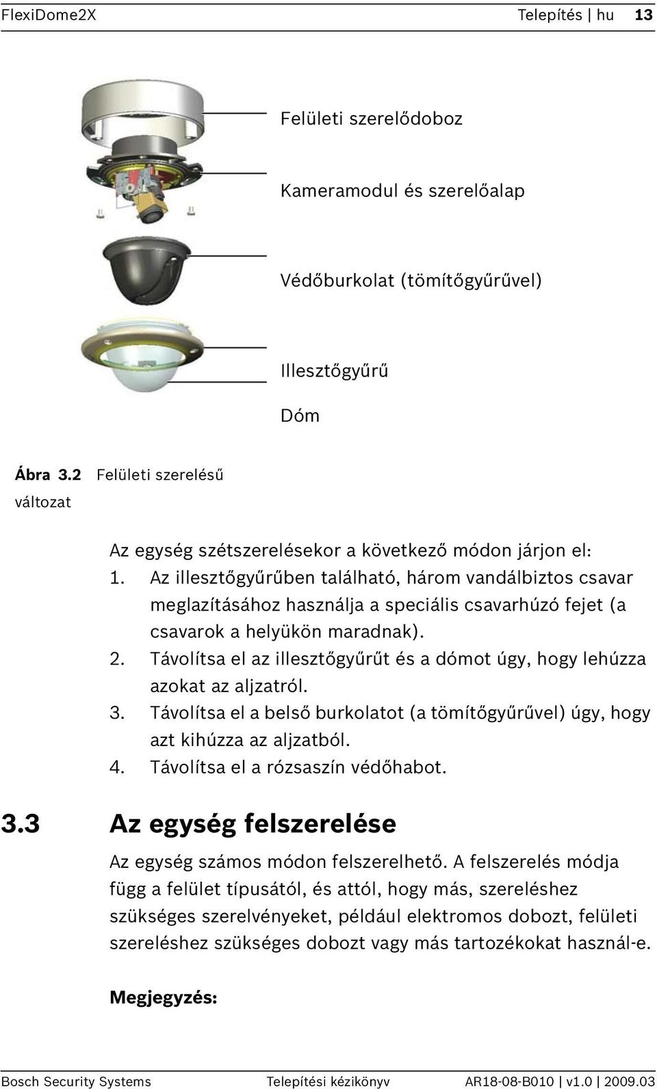 Az illesztőgyűrűben található, három vandálbiztos csavar meglazításához használja a speciális csavarhúzó fejet (a csavarok a helyükön maradnak). 2.