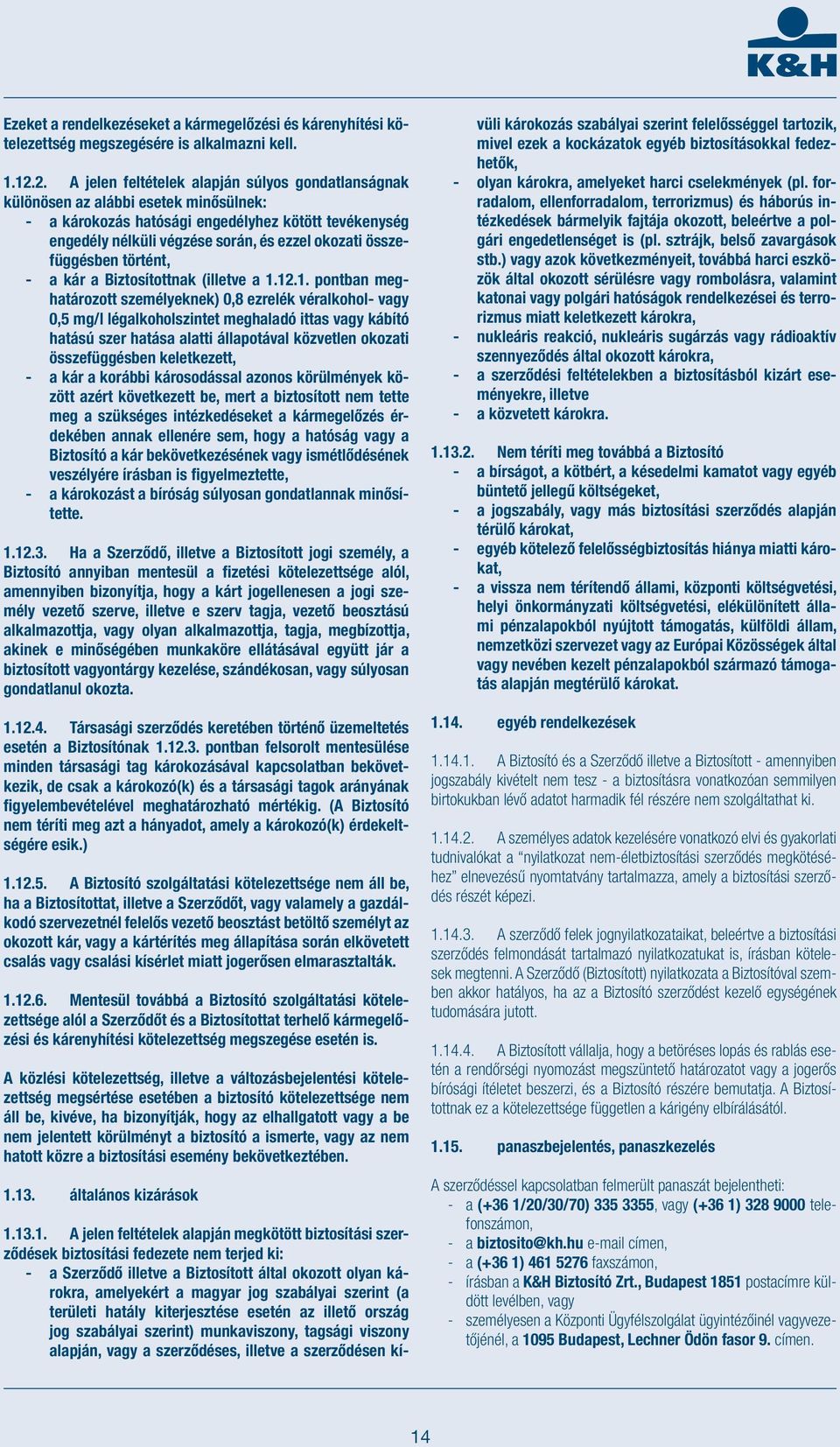 összefüggésben történt, - a kár a Biztosítottnak (illetve a 1.