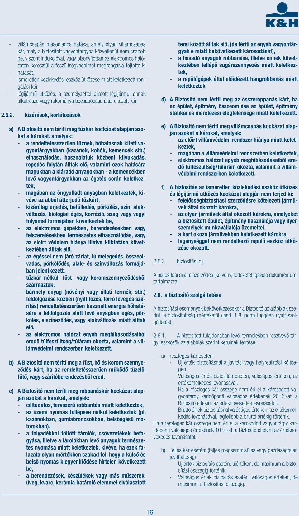 alkatrésze vagy rakománya becsapódása által okozott kár. 2.