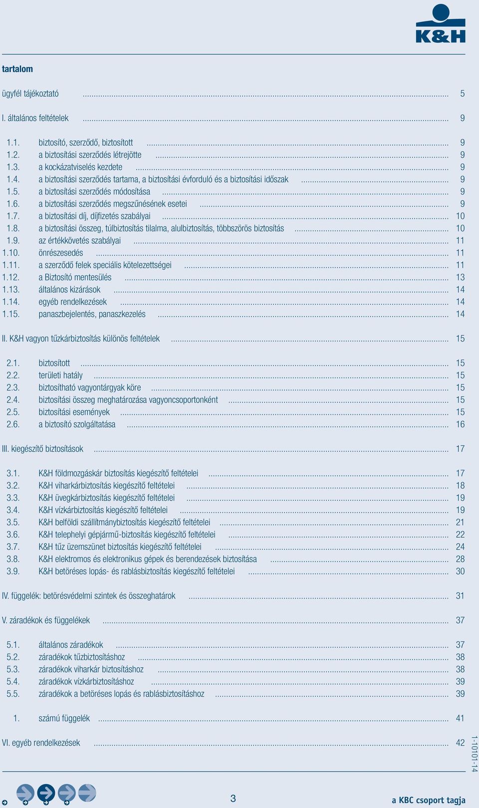 a biztosítási díj, díjfizetés szabályai... 10 1.8. a biztosítási összeg, túlbiztosítás tilalma, alulbiztosítás, többszörös biztosítás... 10 1.9. az értékkövetés szabályai... 11 1.10. önrészesedés.