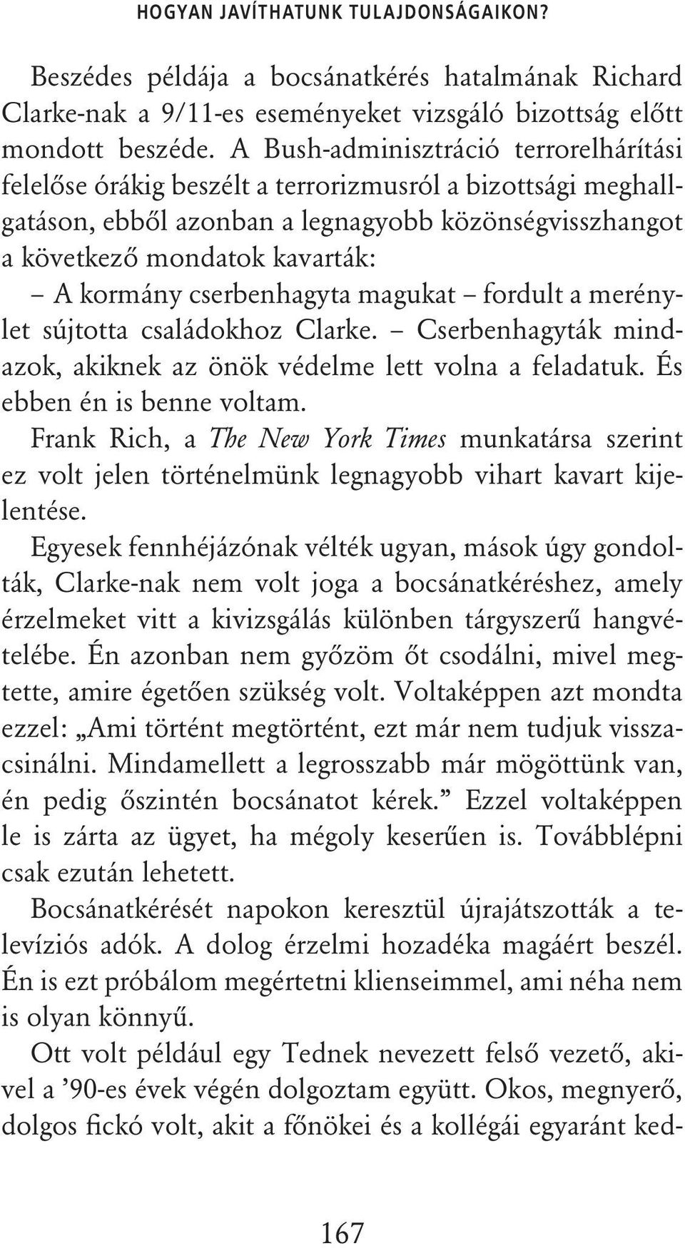 cserbenhagyta magukat fordult a merénylet sújtotta családokhoz Clarke. Cserbenhagyták mindazok, akiknek az önök védelme lett volna a feladatuk. És ebben én is benne voltam.