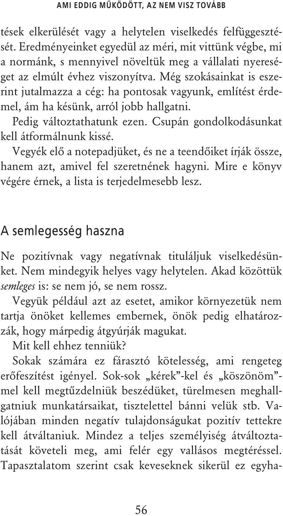 Még szokásainkat is eszerint jutalmazza a cég: ha pontosak vagyunk, említést érdemel, ám ha késünk, arról jobb hallgatni. Pedig változtathatunk ezen. Csupán gondolkodásunkat kell átformálnunk kissé.