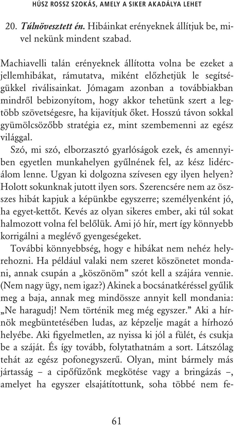 Jómagam azonban a továbbiakban mindrôl bebizonyítom, hogy akkor tehetünk szert a legtöbb szövetségesre, ha kijavítjuk ôket.