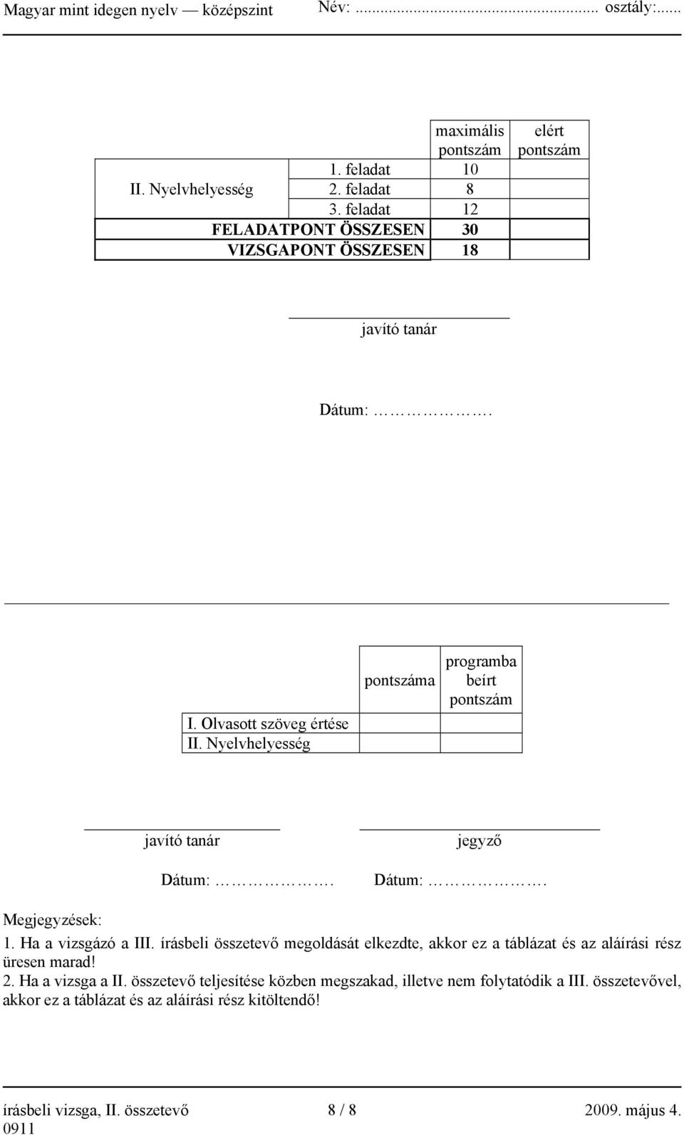 Nyelvhelyesség pontszáma programba beírt pontszám javító tanár jegyző Dátum:. Dátum:. Megjegyzések: 1. Ha a vizsgázó a III.
