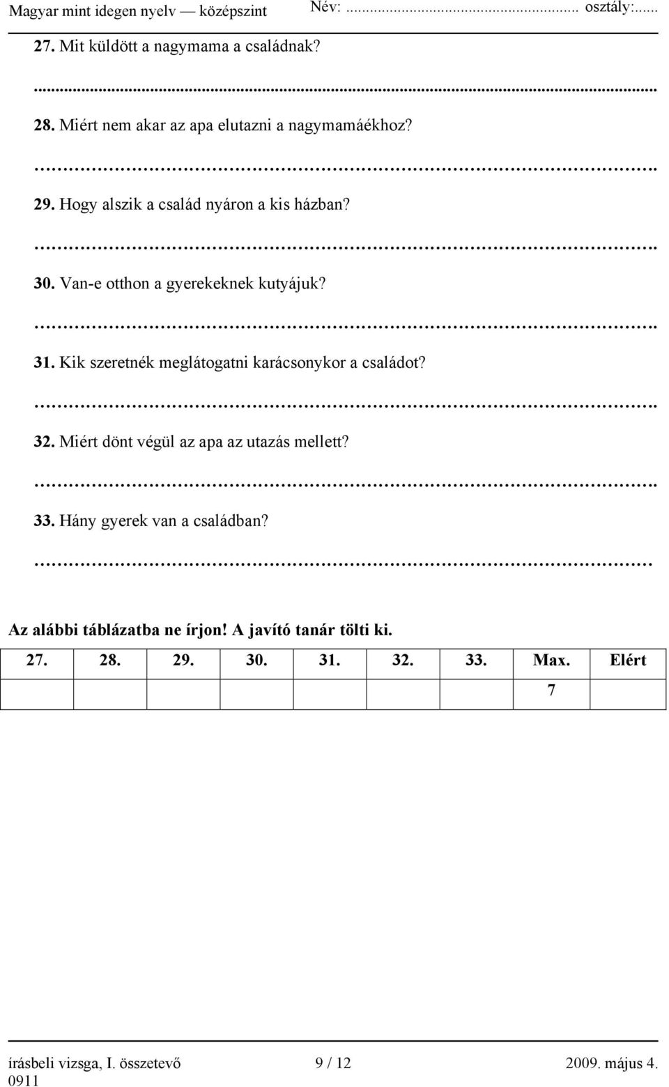 Kik szeretnék meglátogatni karácsonykor a családot?. 32. Miért dönt végül az apa az utazás mellett?. 33.