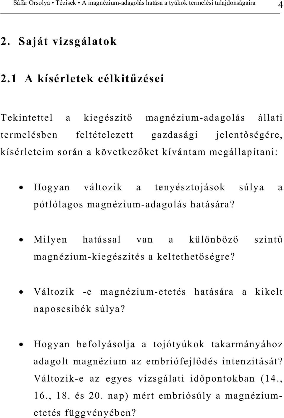 kívántam megállapítani: Hogyan változik a tenyésztojások súlya a pótlólagos magnézium-adagolás hatására?