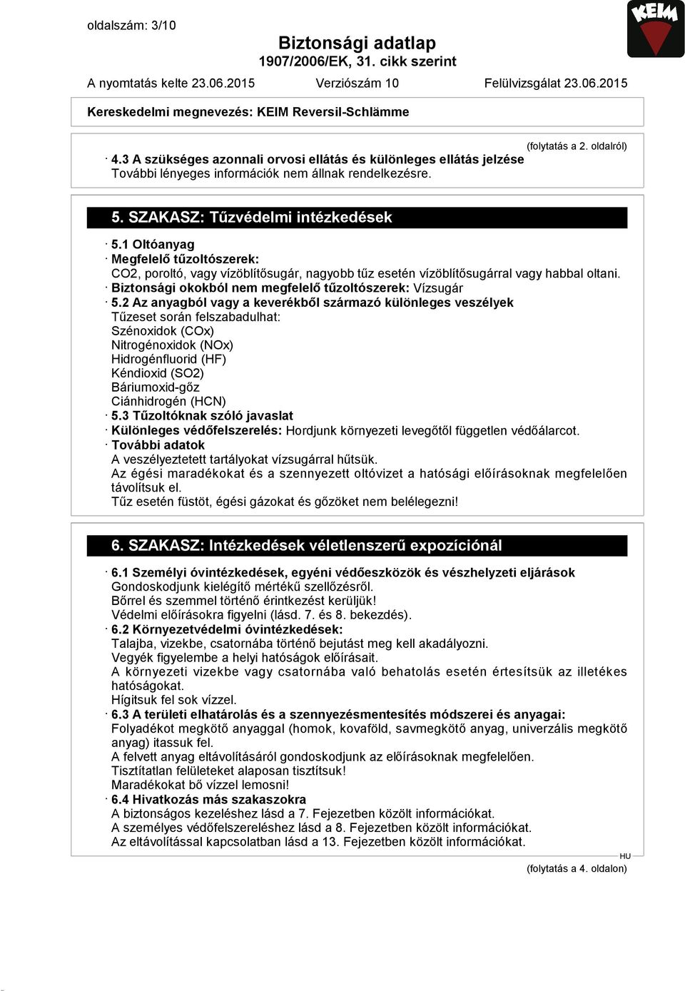 2 Az anyagból vagy a keverékből származó különleges veszélyek Tűzeset során felszabadulhat: Szénoxidok (COx) Nitrogénoxidok (NOx) Hidrogénfluorid (HF) Kéndioxid (SO2) Báriumoxid-gőz Ciánhidrogén