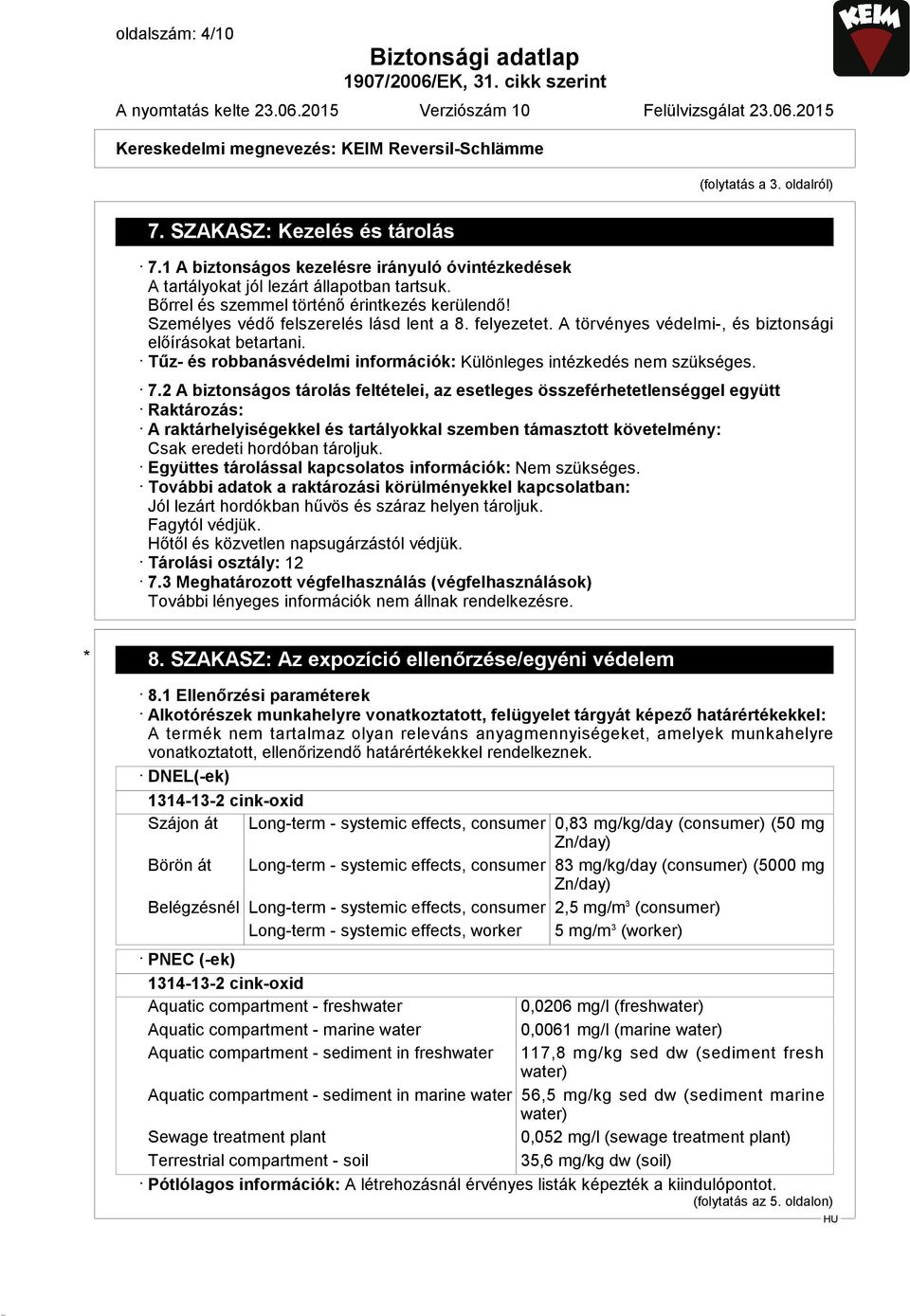 Tűz- és robbanásvédelmi információk: Különleges intézkedés nem szükséges. 7.