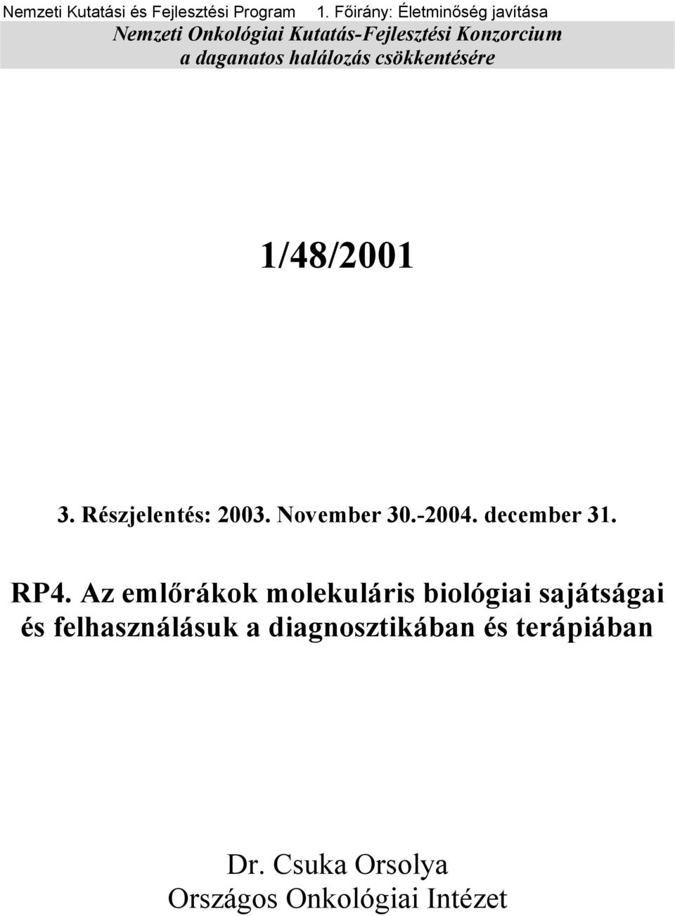 halálozás csökkentésére 1/48/2001 3. Részjelentés: 2003. November 30.-2004. december 31. RP4.