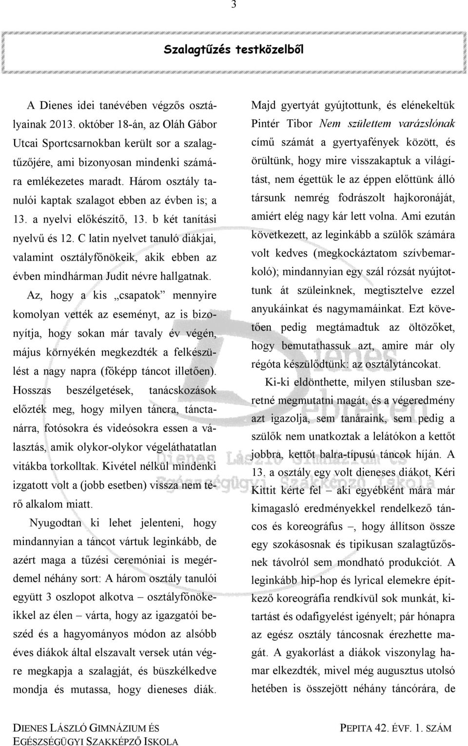 a nyelvi előkészítő, 13. b két tanítási nyelvű és 12. C latin nyelvet tanuló diákjai, valamint osztályfőnökeik, akik ebben az évben mindhárman Judit névre hallgatnak.