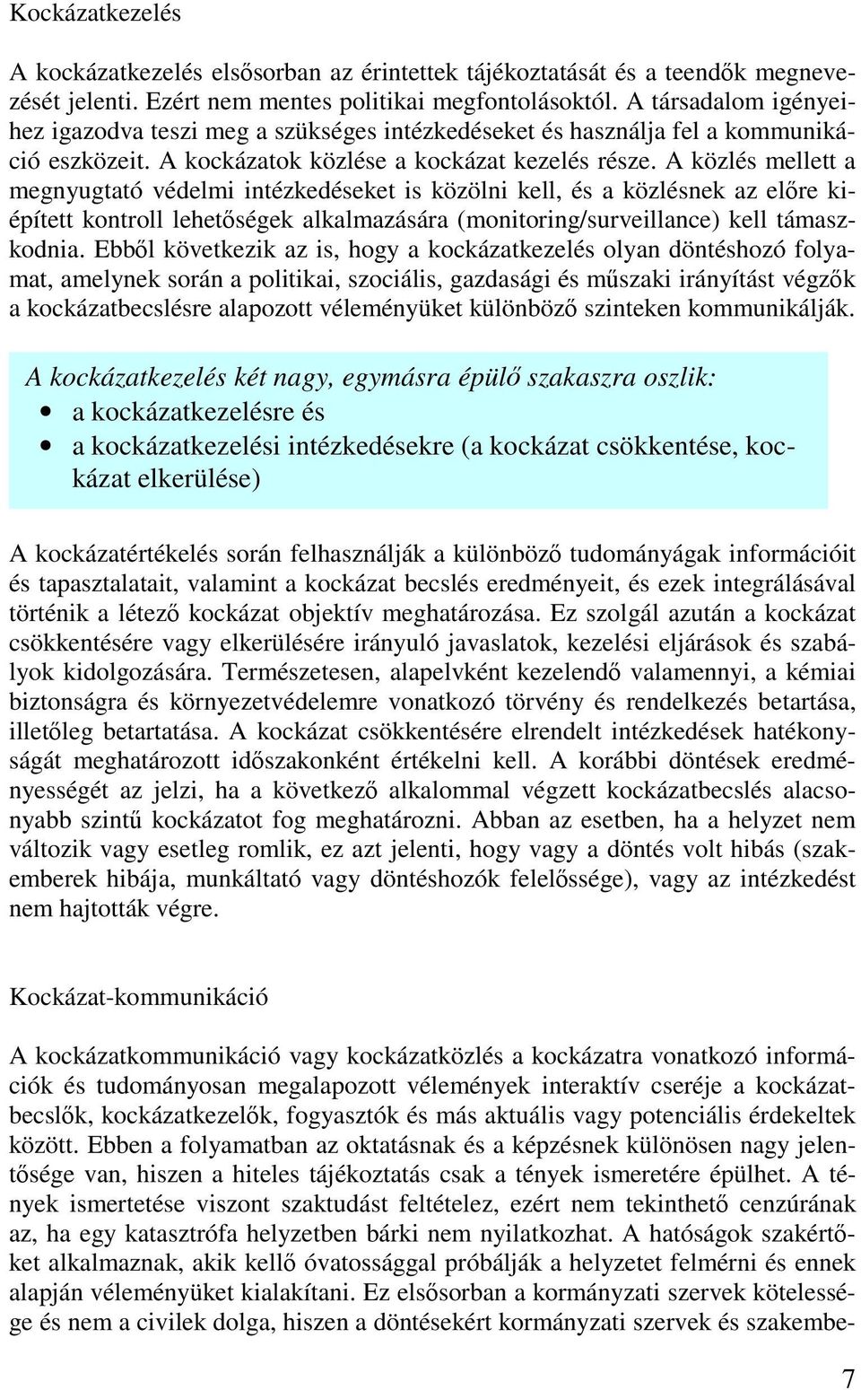 A közlés mellett a megnyugtató védelmi intézkedéseket is közölni kell, és a közlésnek az előre kiépített kontroll lehetőségek alkalmazására (monitoring/surveillance) kell támaszkodnia.