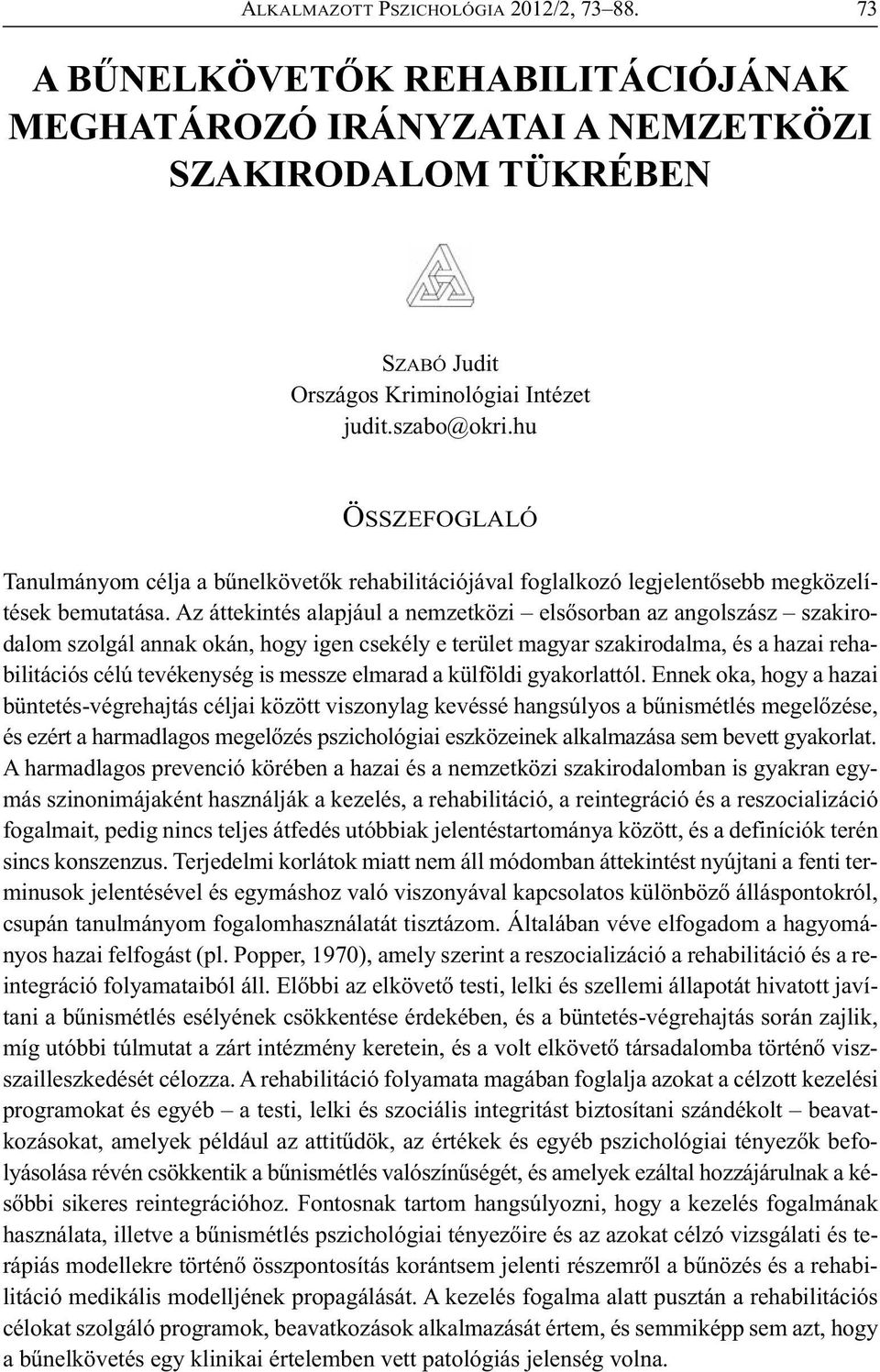 Az áttekintés alapjául a nemzetközi elsősorban az angolszász szakirodalom szolgál annak okán, hogy igen csekély e terület magyar szakirodalma, és a hazai rehabilitációs célú tevékenység is messze