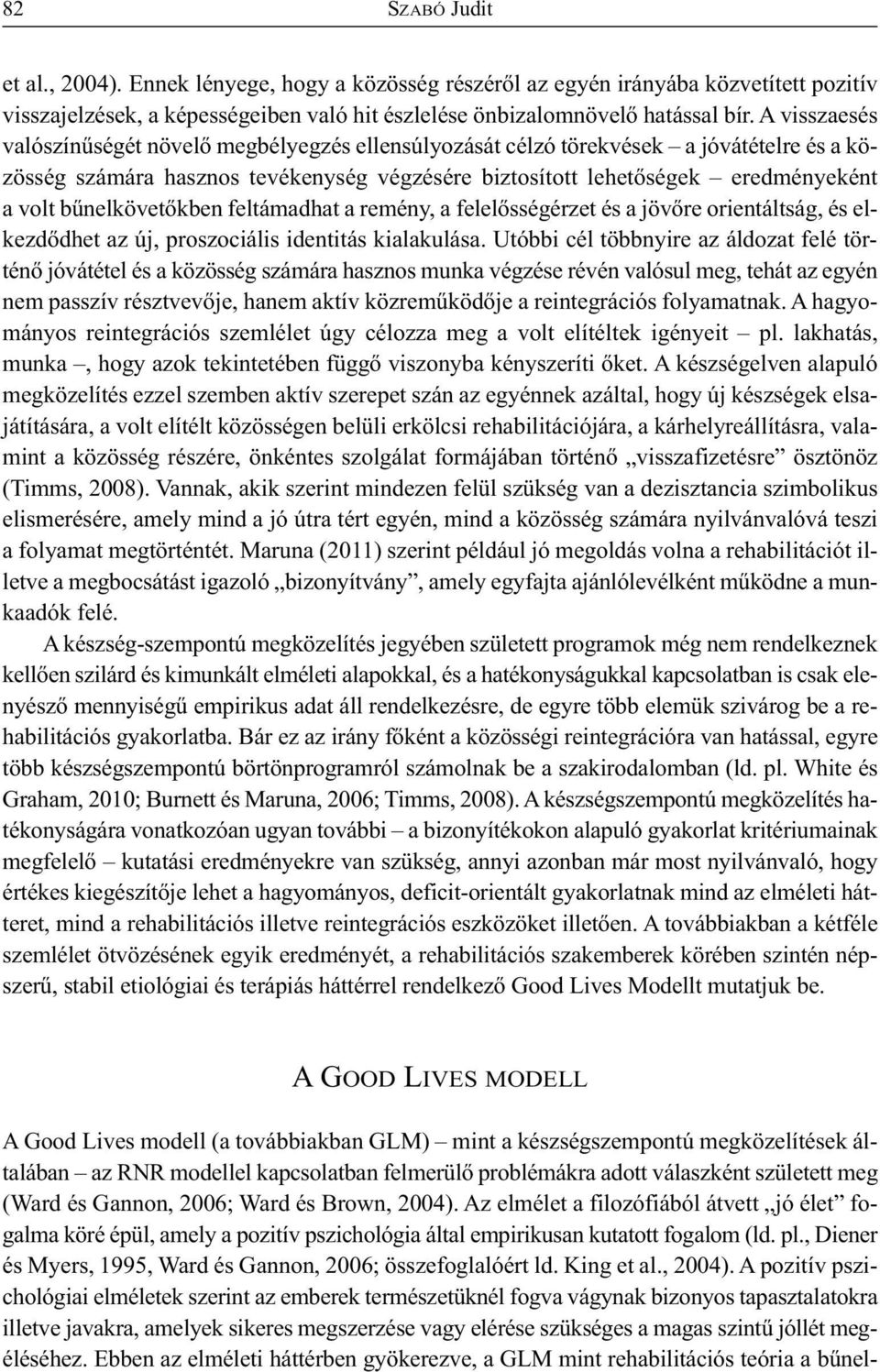 bűnelkövetőkben feltámadhat a remény, a felelősségérzet és a jövőre orientáltság, és elkezdődhet az új, proszociális identitás kialakulása.