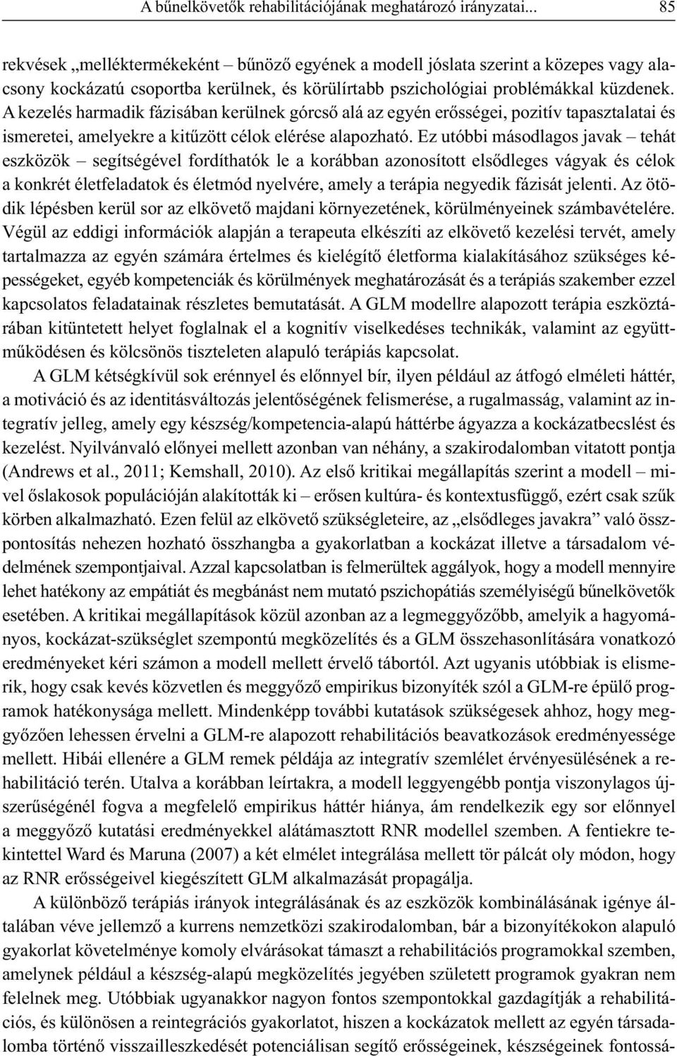 A kezelés harmadik fázisában kerülnek górcső alá az egyén erősségei, pozitív tapasztalatai és ismeretei, amelyekre a kitűzött célok elérése alapozható.