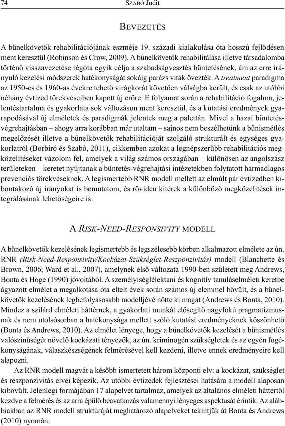 övezték. A treatment paradigma az 1950-es és 1960-as évekre tehető virágkorát követően válságba került, és csak az utóbbi néhány évtized törekvéseiben kapott új erőre.