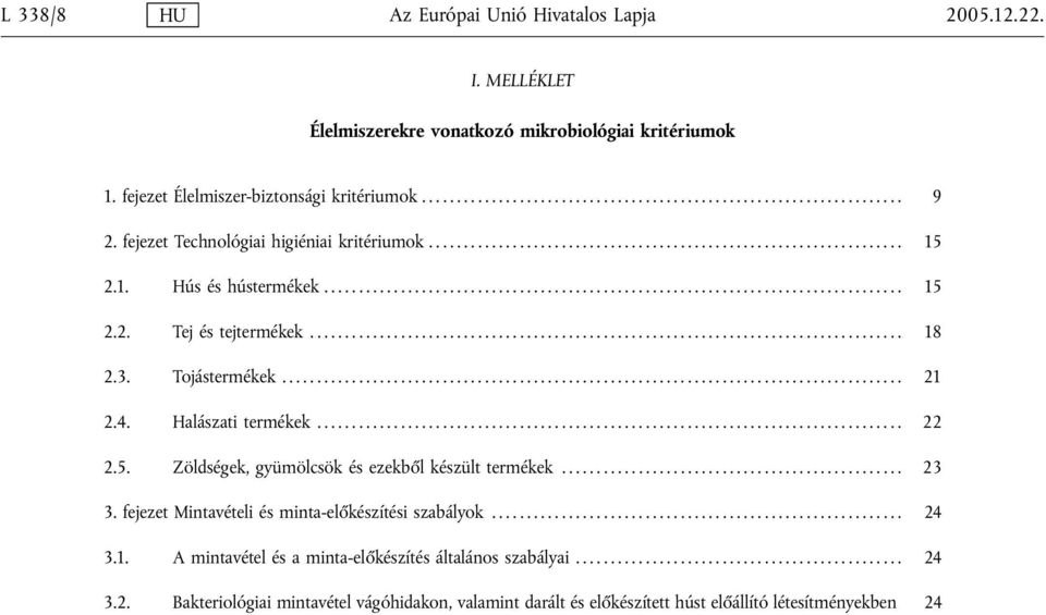 .. 18 2.3. Tojástermékek... 21 2.4. Halászati termékek... 22 2.5. Zöldségek, gyümölcsök és ezekből készült termékek... 23 3.