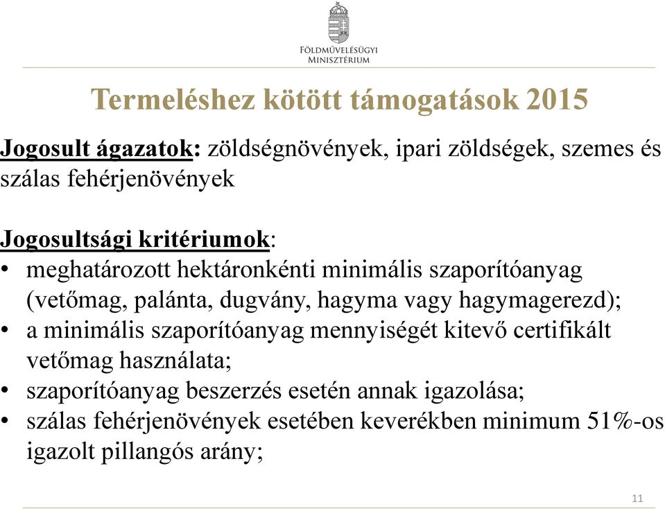 dugvány, hagyma vagy hagymagerezd); a minimális szaporítóanyag mennyiségét kitevő certifikált vetőmag használata;