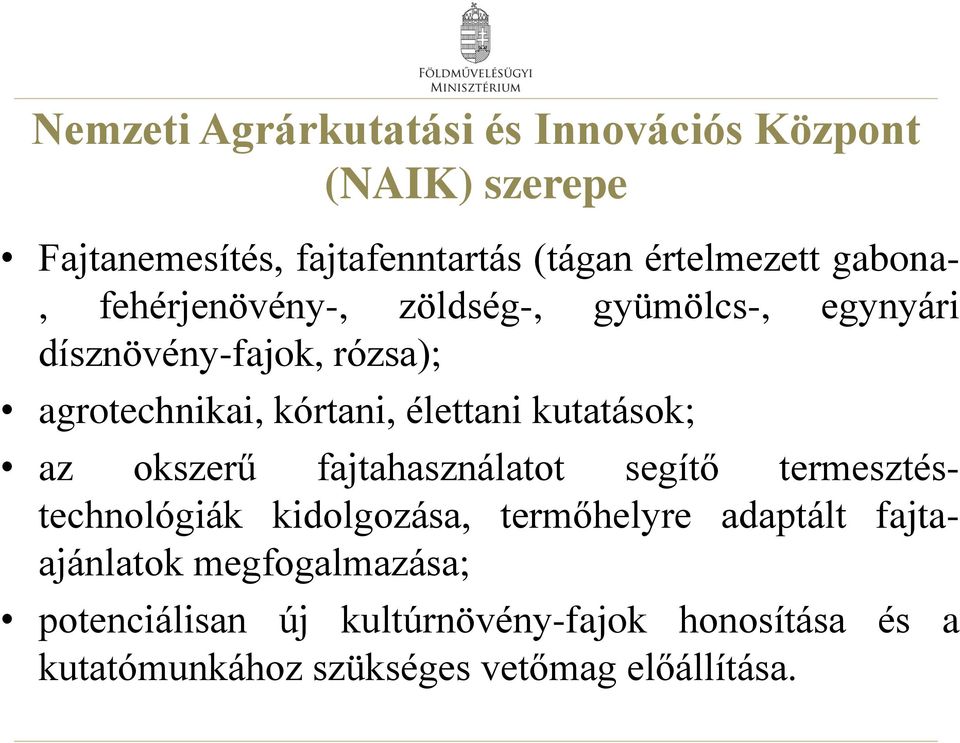 kutatások; az okszerű fajtahasználatot segítő termesztéstechnológiák kidolgozása, termőhelyre adaptált