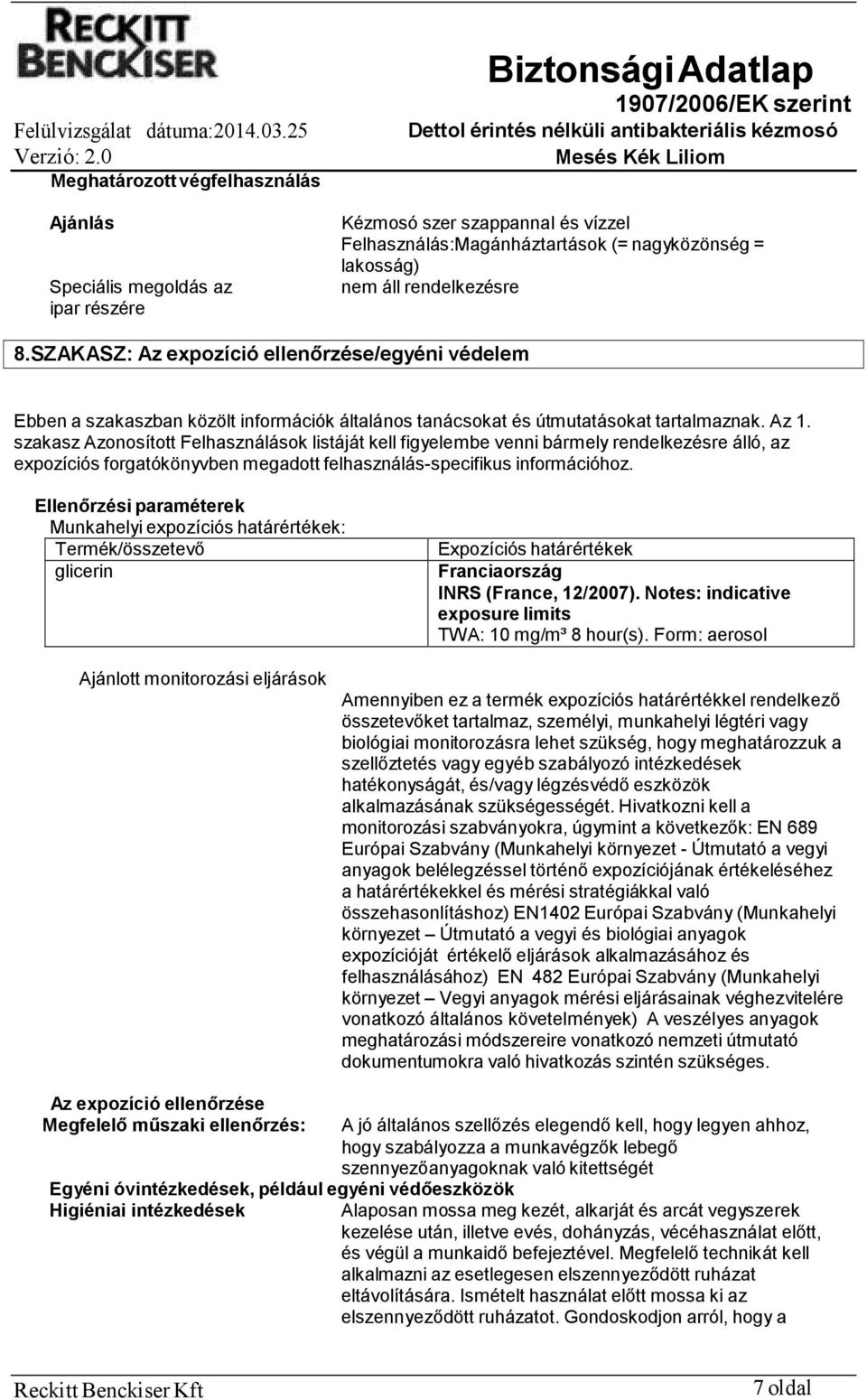 szakasz Azonosított Felhasználások listáját kell figyelembe venni bármely rendelkezésre álló, az expozíciós forgatókönyvben megadott felhasználás-specifikus információhoz.