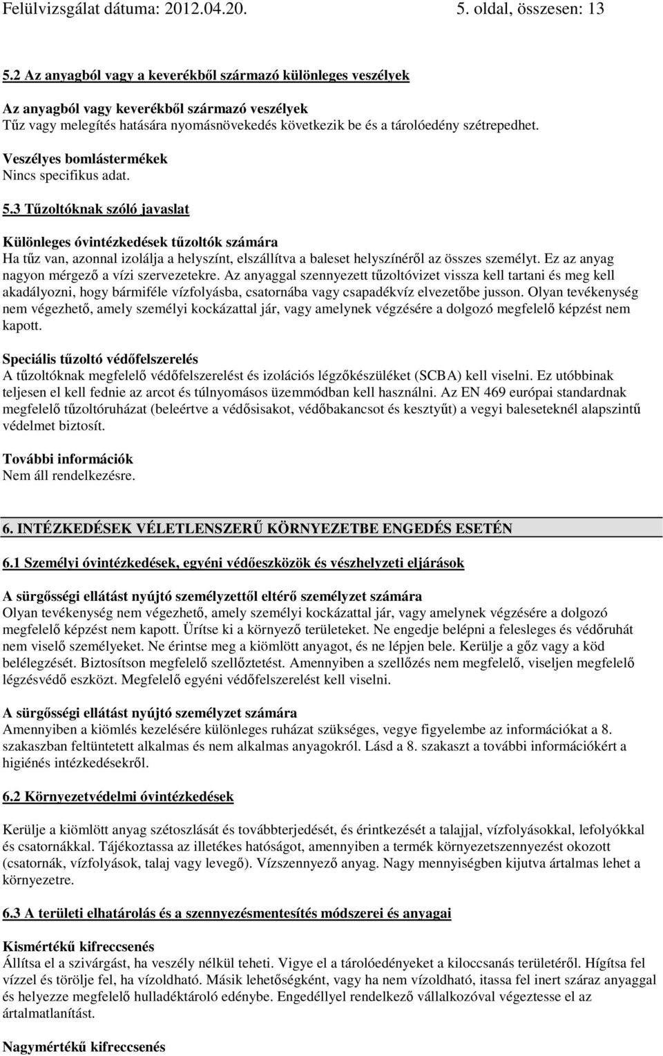 Veszélyes bomlástermékek Nincs specifikus adat. 5.