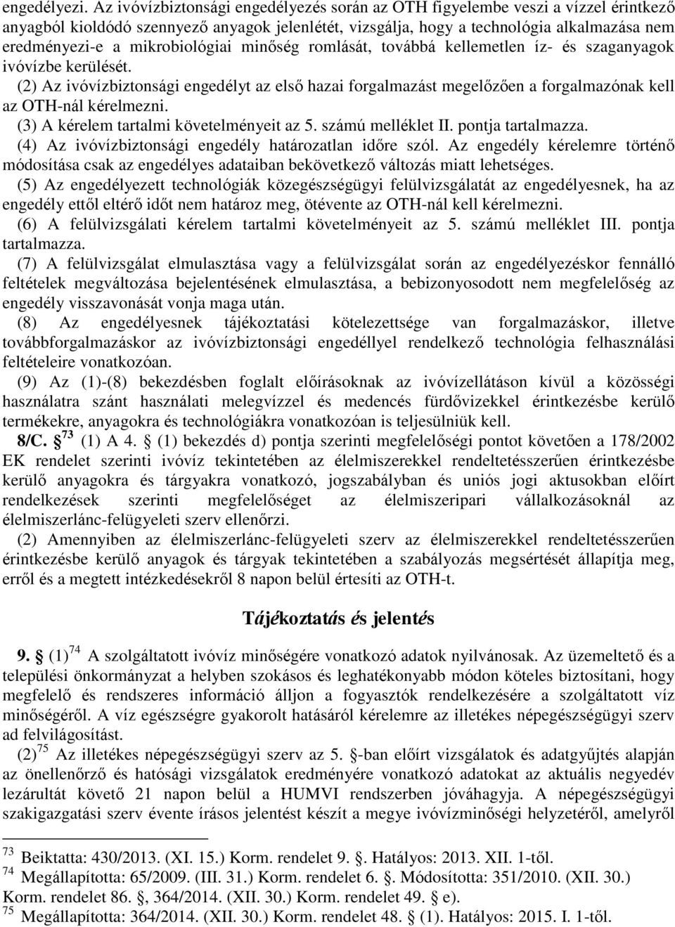 mikrobiológiai minőség romlását, továbbá kellemetlen íz- és szaganyagok ivóvízbe kerülését.