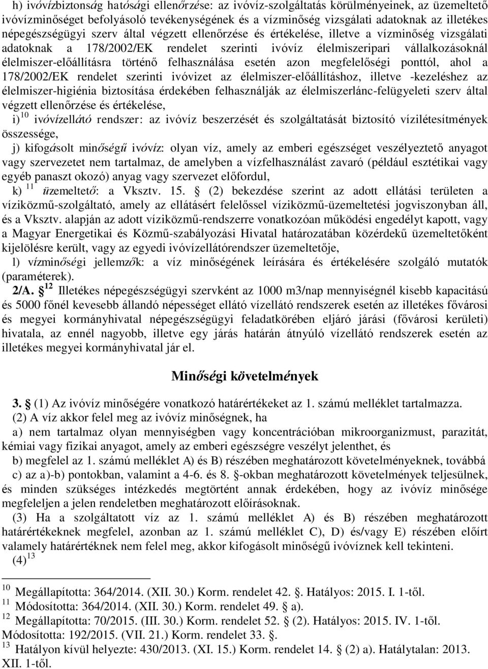 élelmiszer-előállításra történő felhasználása esetén azon megfelelőségi ponttól, ahol a 178/2002/EK rendelet szerinti ivóvizet az élelmiszer-előállításhoz, illetve -kezeléshez az élelmiszer-higiénia