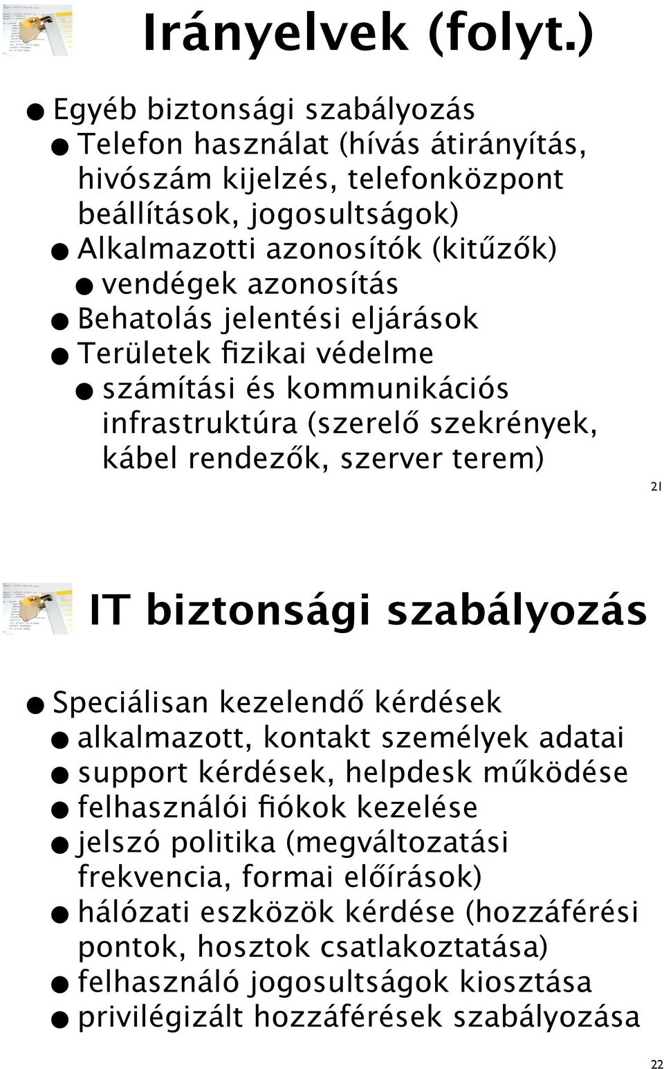 k, szerver terem) 21 IT biztonsági szabályozás Speciálisan kezelend! kérdések felhasználói fiókok kezelése frekvencia, formai el!