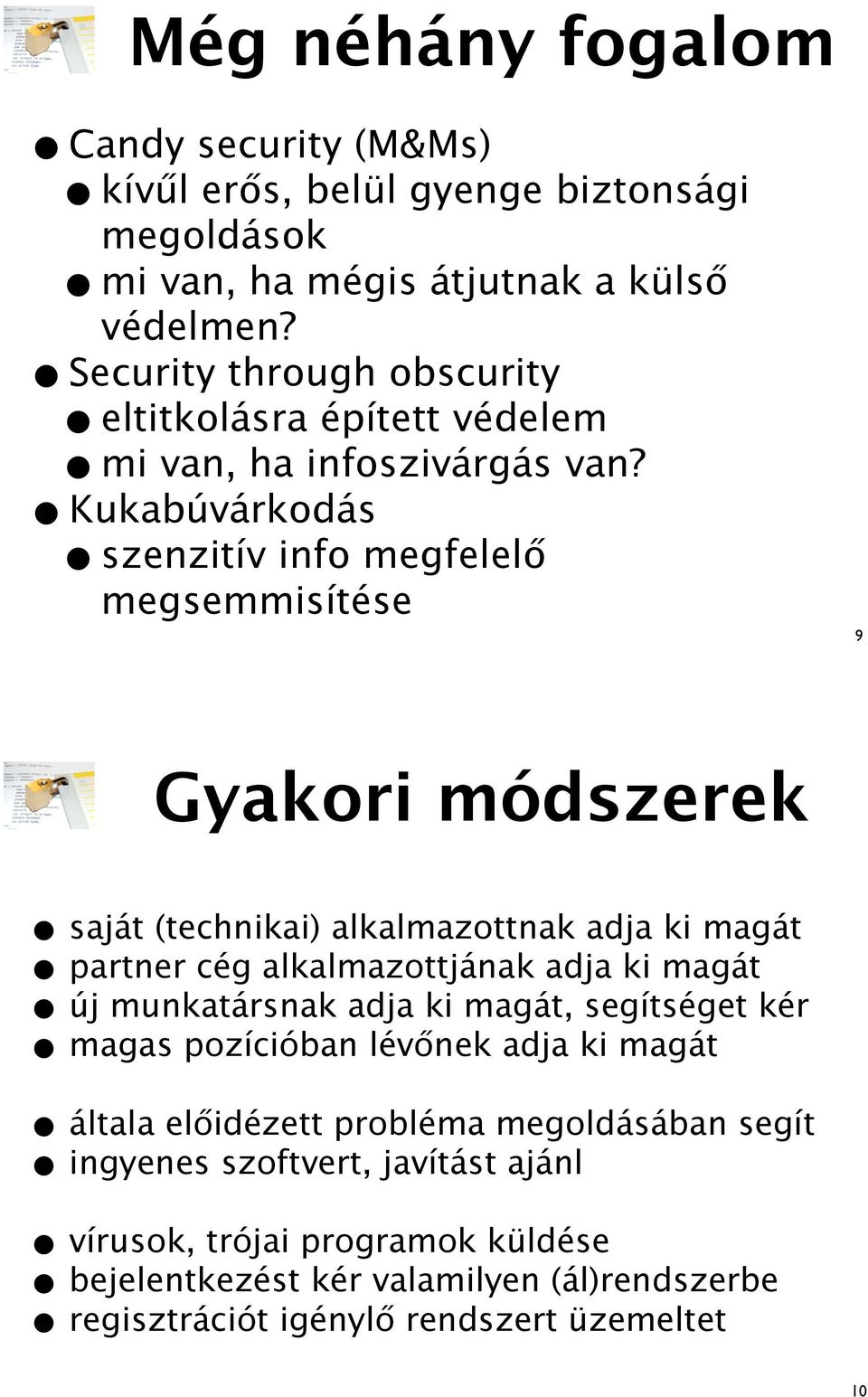 megsemmisítése 9 Gyakori módszerek saját (technikai) alkalmazottnak adja ki magát partner cég alkalmazottjának adja ki magát magas pozícióban lév!