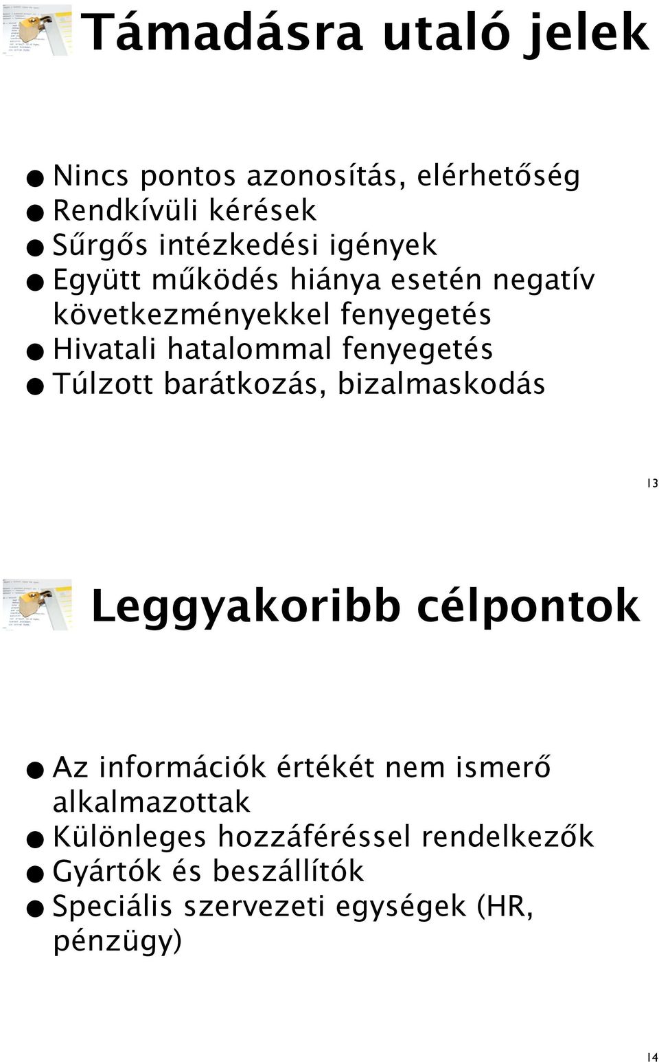 bizalmaskodás Együtt m"ködés hiánya esetén negatív 13 Leggyakoribb célpontok Az információk értékét nem