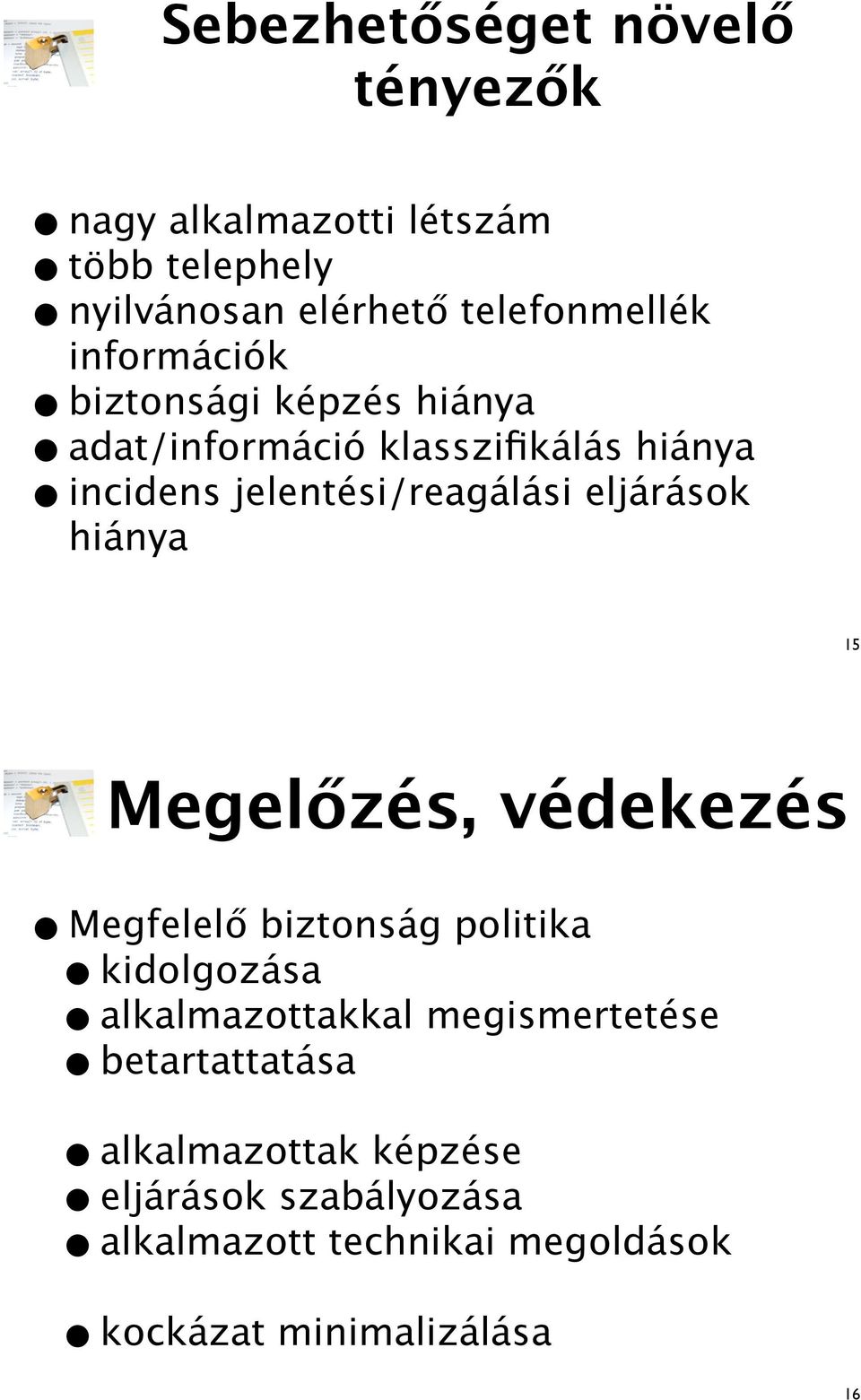 telefonmellék adat/információ klasszifikálás hiánya incidens jelentési/reagálási eljárások hiánya 15 Megel!