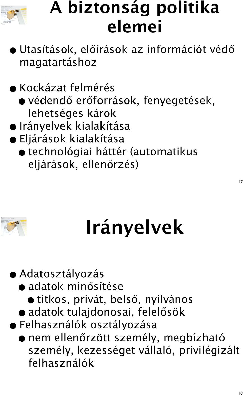 eljárások, ellen!rzés) 17 Irányelvek Adatosztályozás adatok min!sítése titkos, privát, bels!