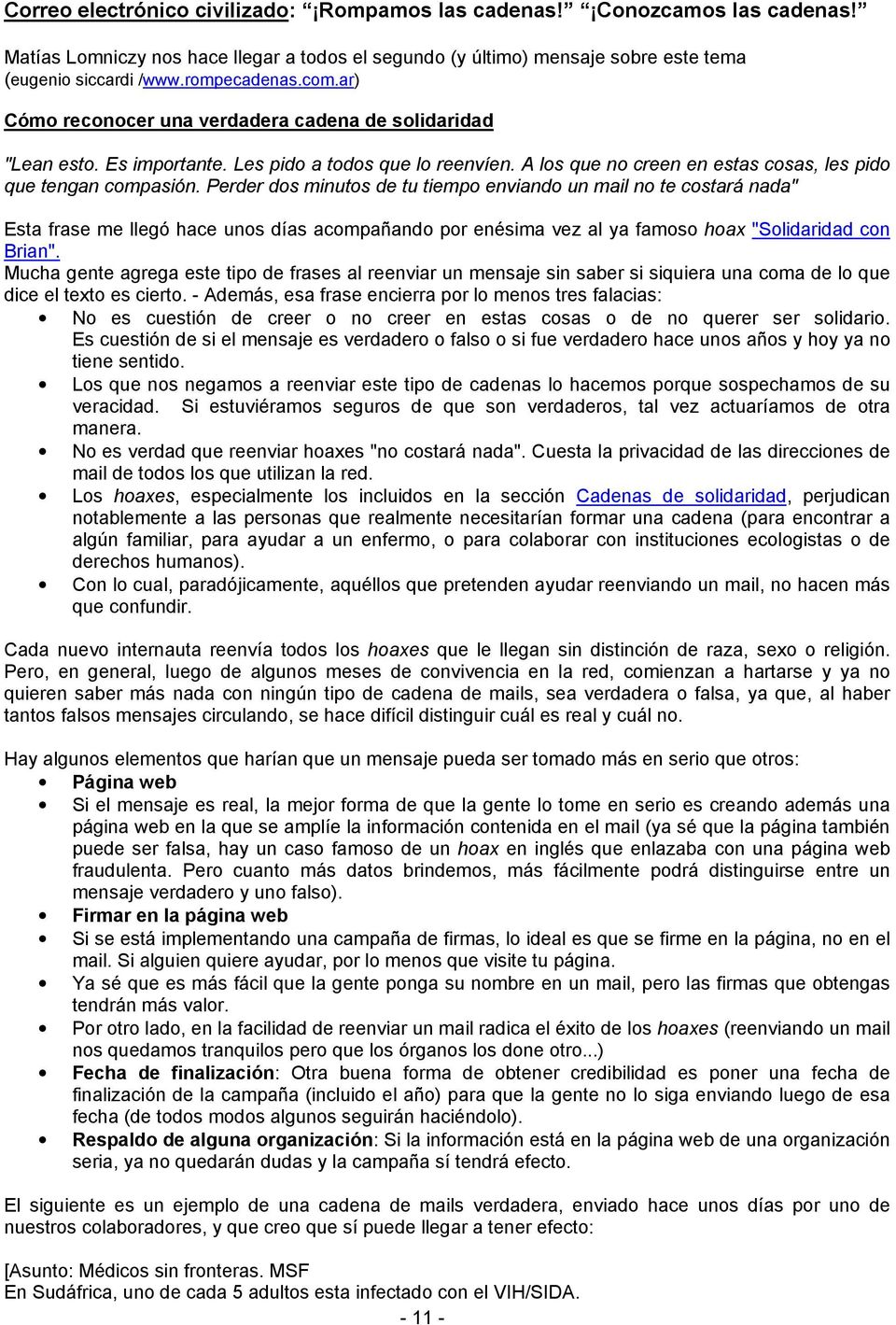 Perder dos minutos de tu tiempo enviando un mail no te costará nada" Esta frase me llegó hace unos días acompañando por enésima vez al ya famoso hoax "Solidaridad con Brian".