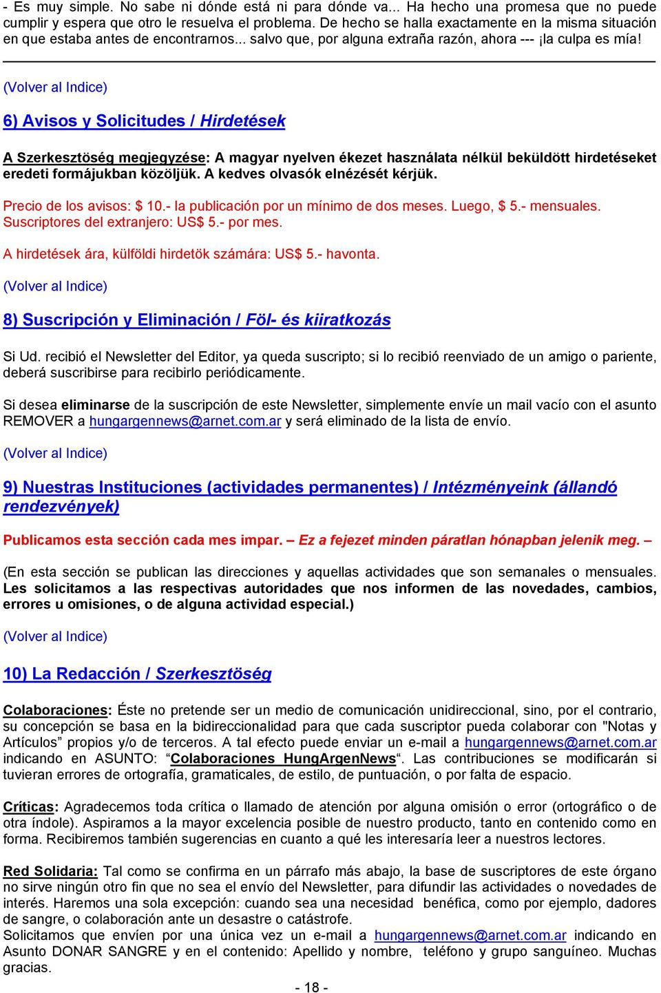 (Volver al Indice) 6) Avisos y Solicitudes / Hirdetések A Szerkesztöség megjegyzése: A magyar nyelven ékezet használata nélkül beküldött hirdetéseket eredeti formájukban közöljük.