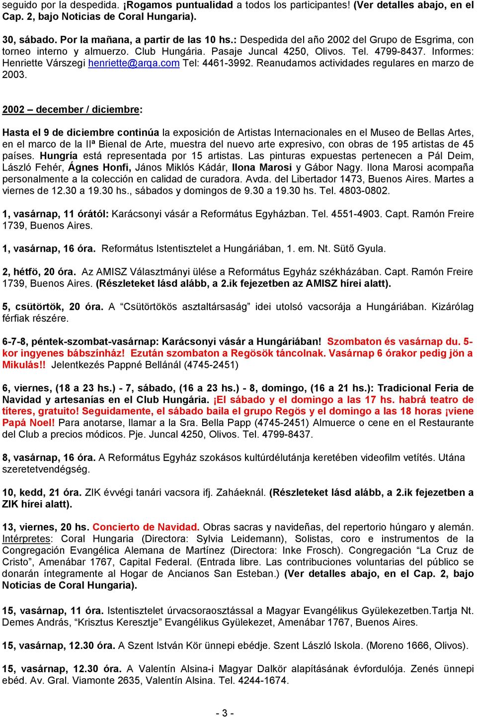 Reanudamos actividades regulares en marzo de 2003.