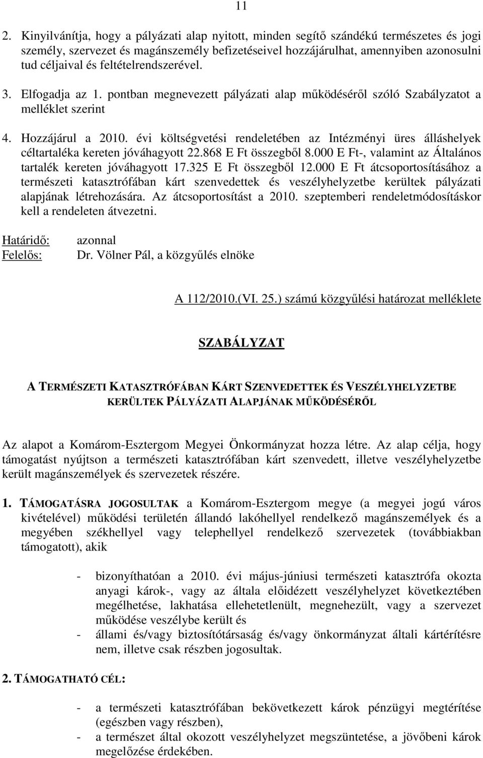 évi költségvetési rendeletében az Intézményi üres álláshelyek céltartaléka kereten jóváhagyott 22.868 E Ft összegbıl 8.000 E Ft-, valamint az Általános tartalék kereten jóváhagyott 17.