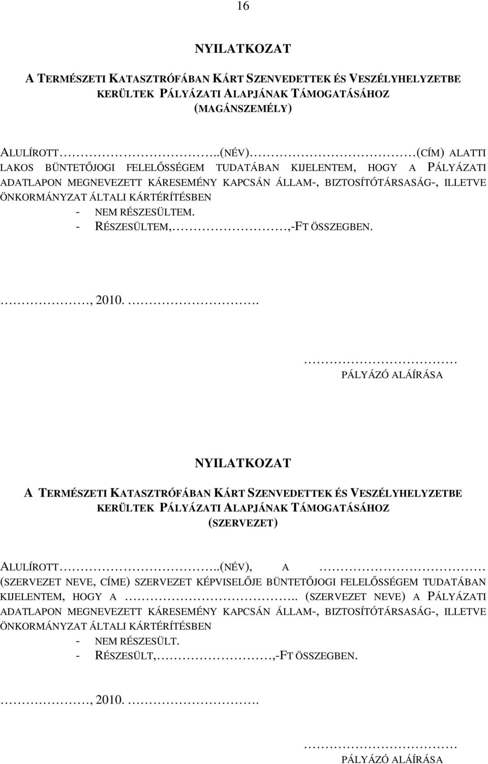 KÁRTÉRÍTÉSBEN - NEM RÉSZESÜLTEM. - RÉSZESÜLTEM,,-FT ÖSSZEGBEN., 2010.