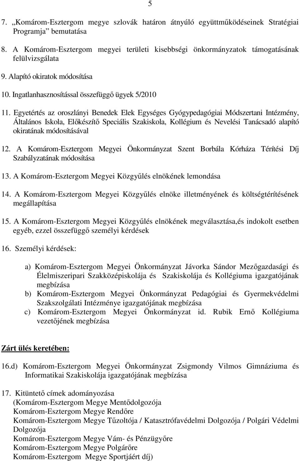 Egyetértés az oroszlányi Benedek Elek Egységes Gyógypedagógiai Módszertani Intézmény, Általános Iskola, Elıkészítı Speciális Szakiskola, Kollégium és Nevelési Tanácsadó alapító okiratának