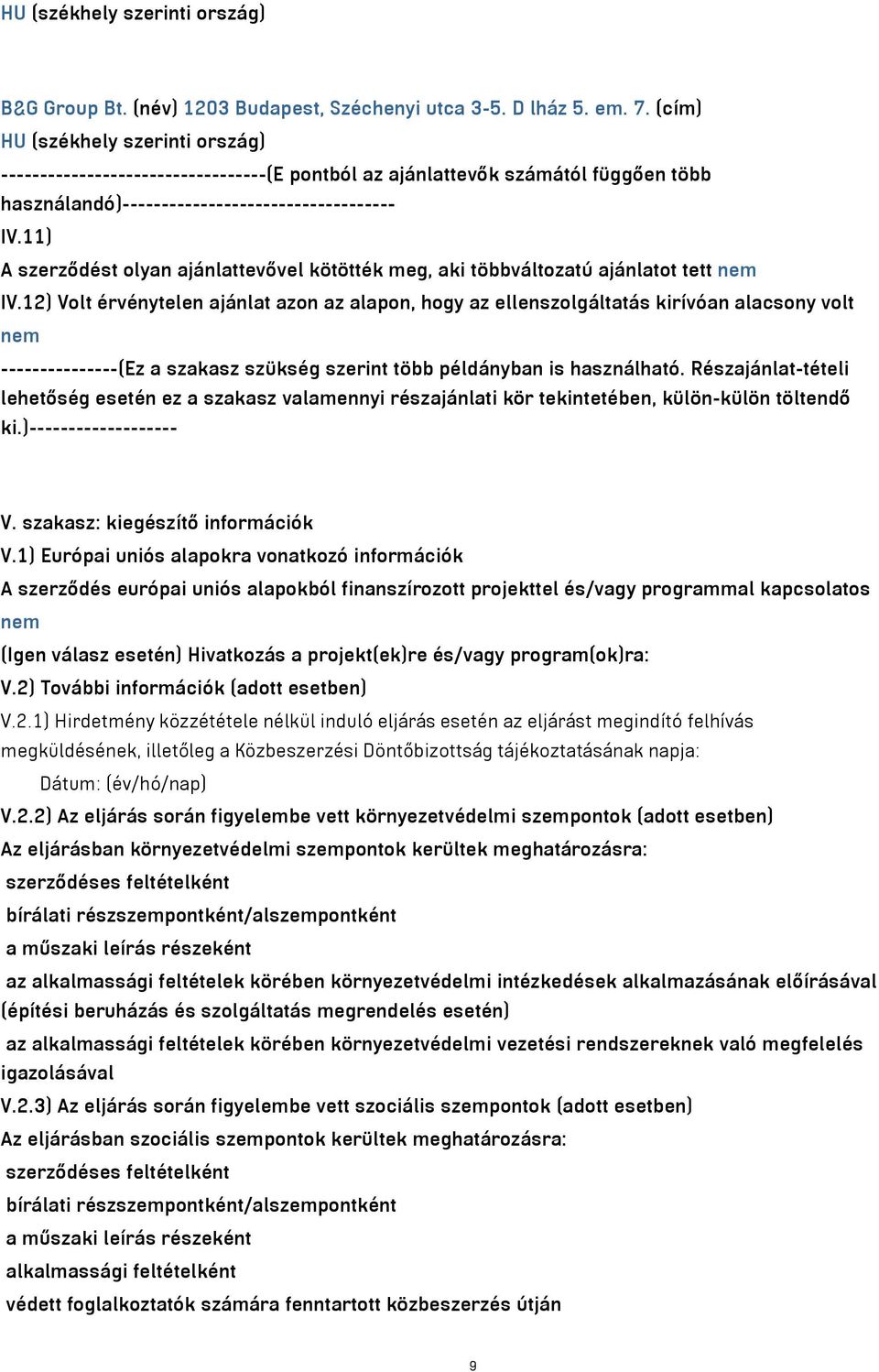 11) A szerződést olyan ajánlattevővel kötötték meg, aki többváltozatú ajánlatot tett nem IV.