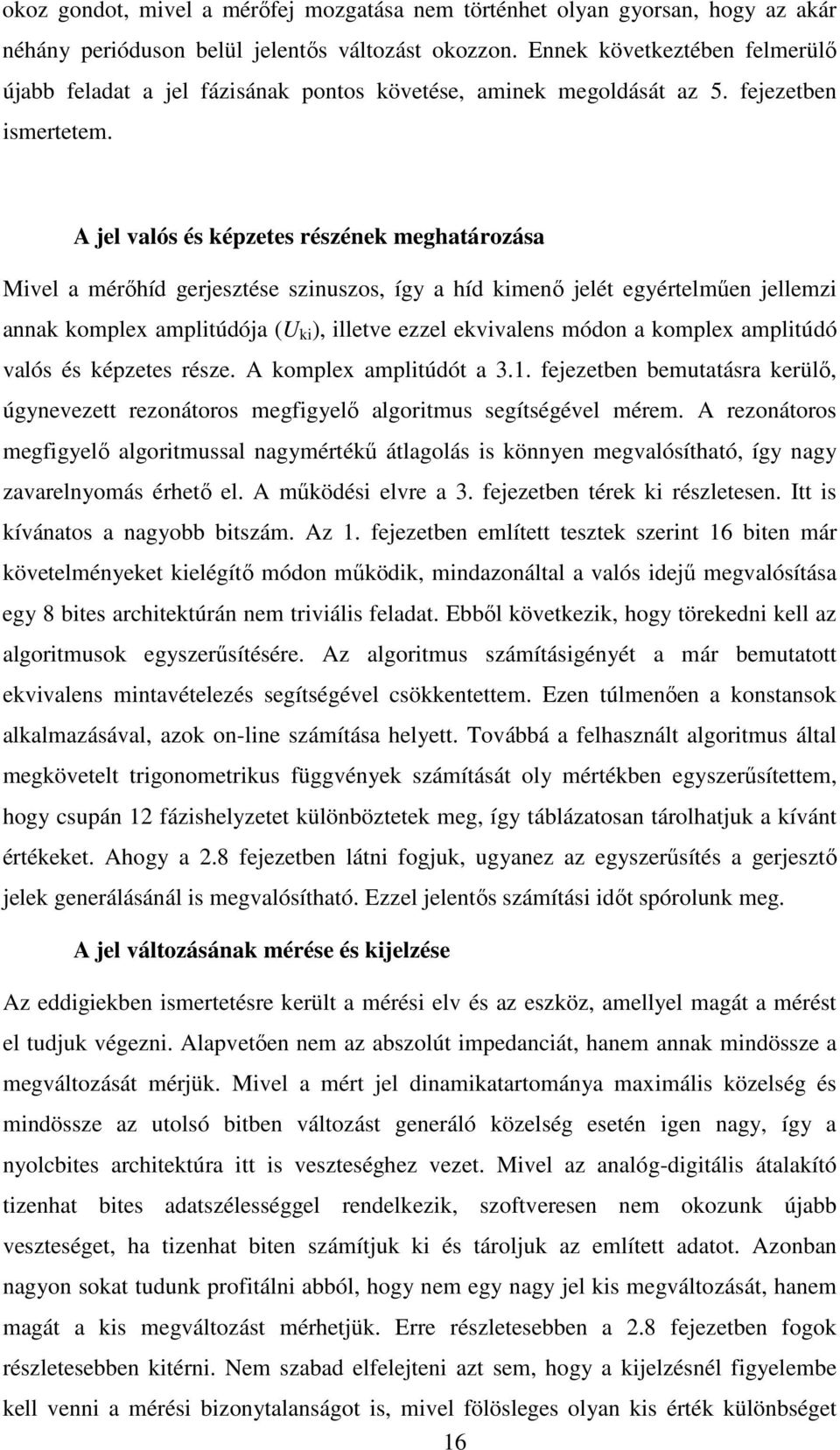 A jel valós és képzetes részének meghatározása Mivel a mérőhíd gerjesztése szinuszos, így a híd kimenő jelét egyértelműen jellemzi annak komplex amplitúdója (U ki ), illetve ezzel ekvivalens módon a