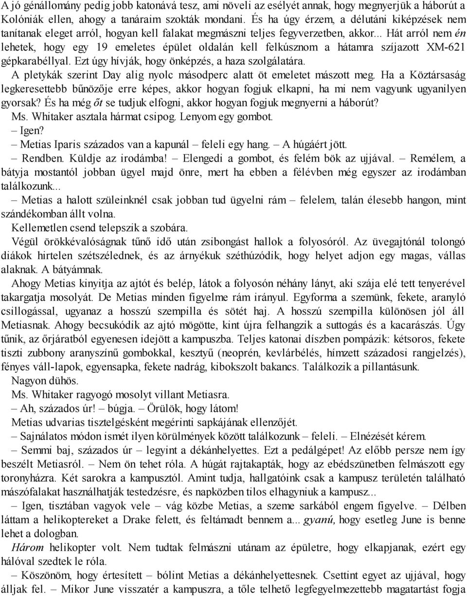 .. Hát arról nem én lehetek, hogy egy 19 emeletes épület oldalán kell felkúsznom a hátamra szíjazott XM-621 gép ka ra béllyal. Ezt úgy hív ják, hogy önkép zés, a haza szol gá la tára.