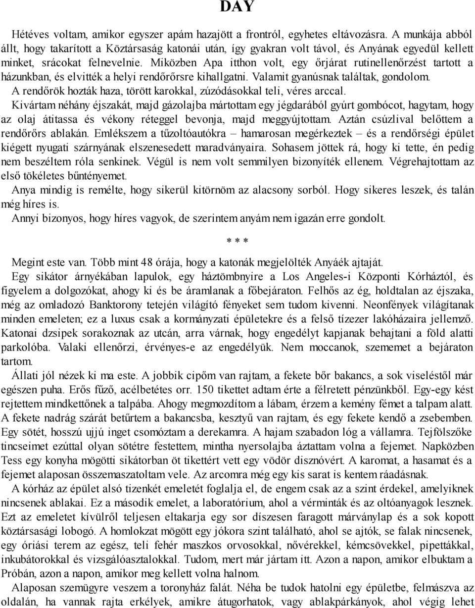 Miközben Apa itthon volt, egy őrjárat rutinellenőrzést tartott a házunk ban, és elvit ték a helyi rend őr őrsre kihall gatni. Vala mit gya nús nak talál tak, gon do lom.