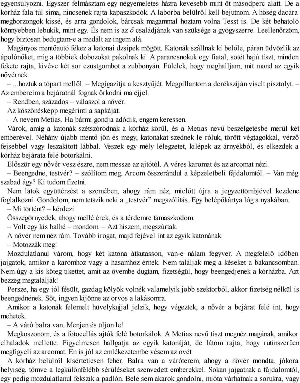 Leellenőrzöm, hogy biz to san bedug tam-e a medált az ingem alá. Magányos mentőautó fékez a katonai dzsipek mögött.