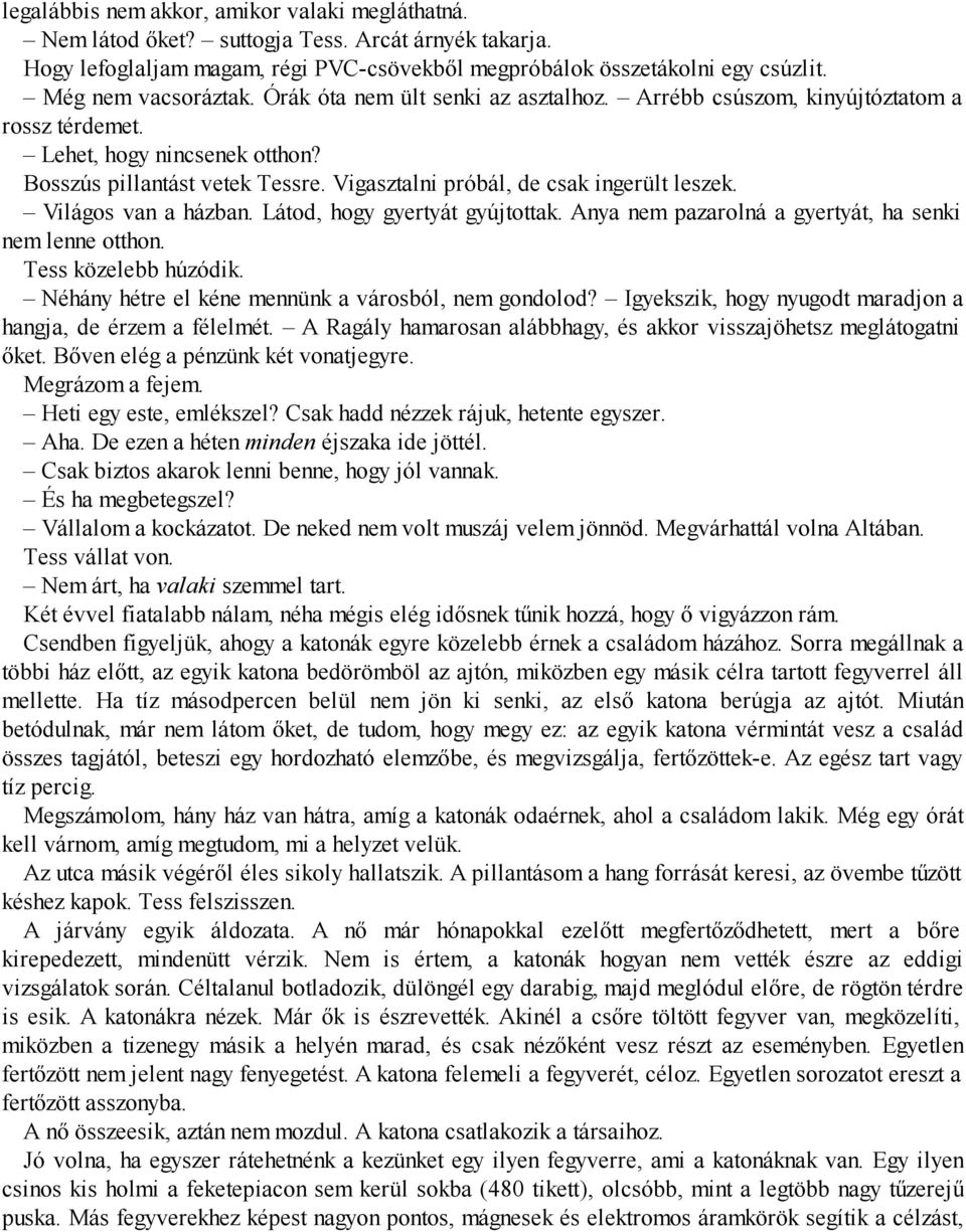 Vigasz talni pró bál, de csak inge rült leszek. Világos van a házban. Látod, hogy gyertyát gyújtottak. Anya nem pazarolná a gyertyát, ha senki nem lenne ott hon. Tess köze lebb húzó dik.