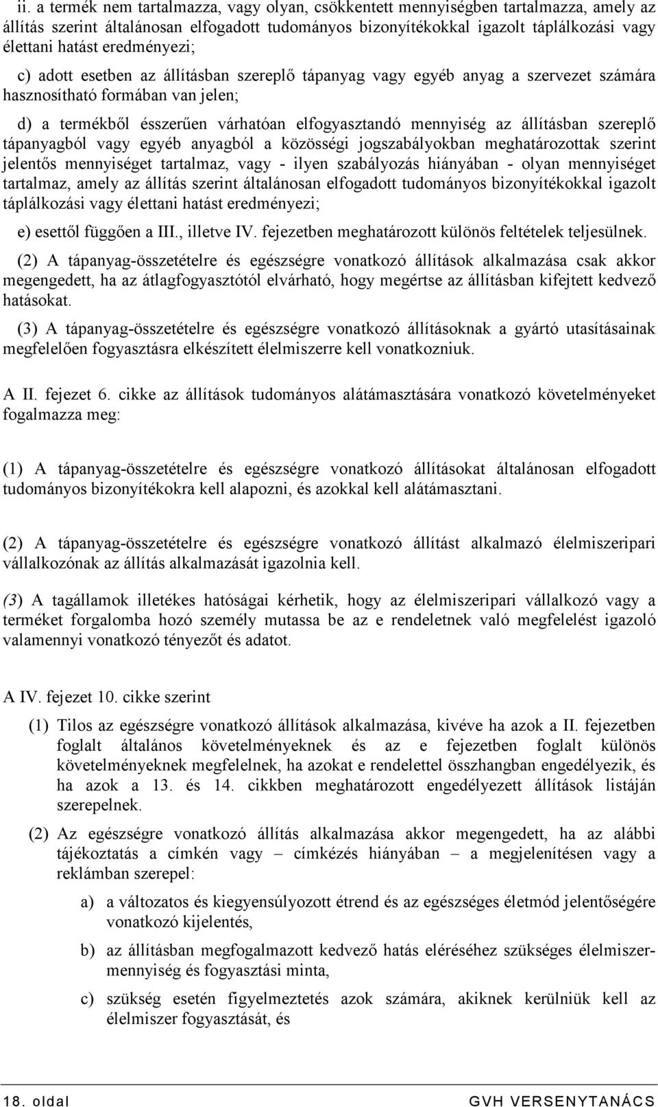 állításban szereplı tápanyagból vagy egyéb anyagból a közösségi jogszabályokban meghatározottak szerint jelentıs mennyiséget tartalmaz, vagy - ilyen szabályozás hiányában - olyan mennyiséget