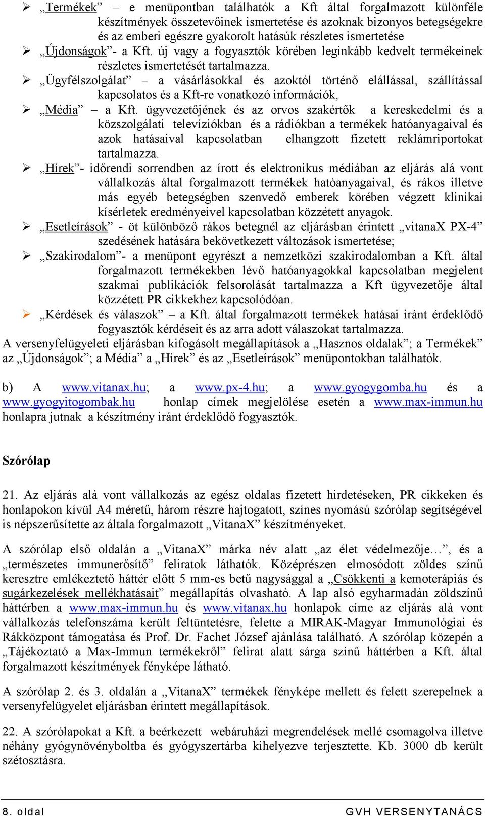 Ügyfélszolgálat a vásárlásokkal és azoktól történı elállással, szállítással kapcsolatos és a Kft-re vonatkozó információk, Média a Kft.