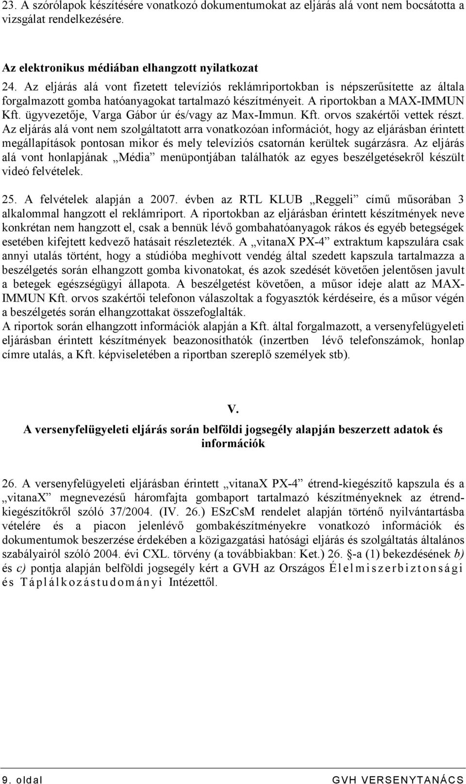 ügyvezetıje, Varga Gábor úr és/vagy az Max-Immun. Kft. orvos szakértıi vettek részt.