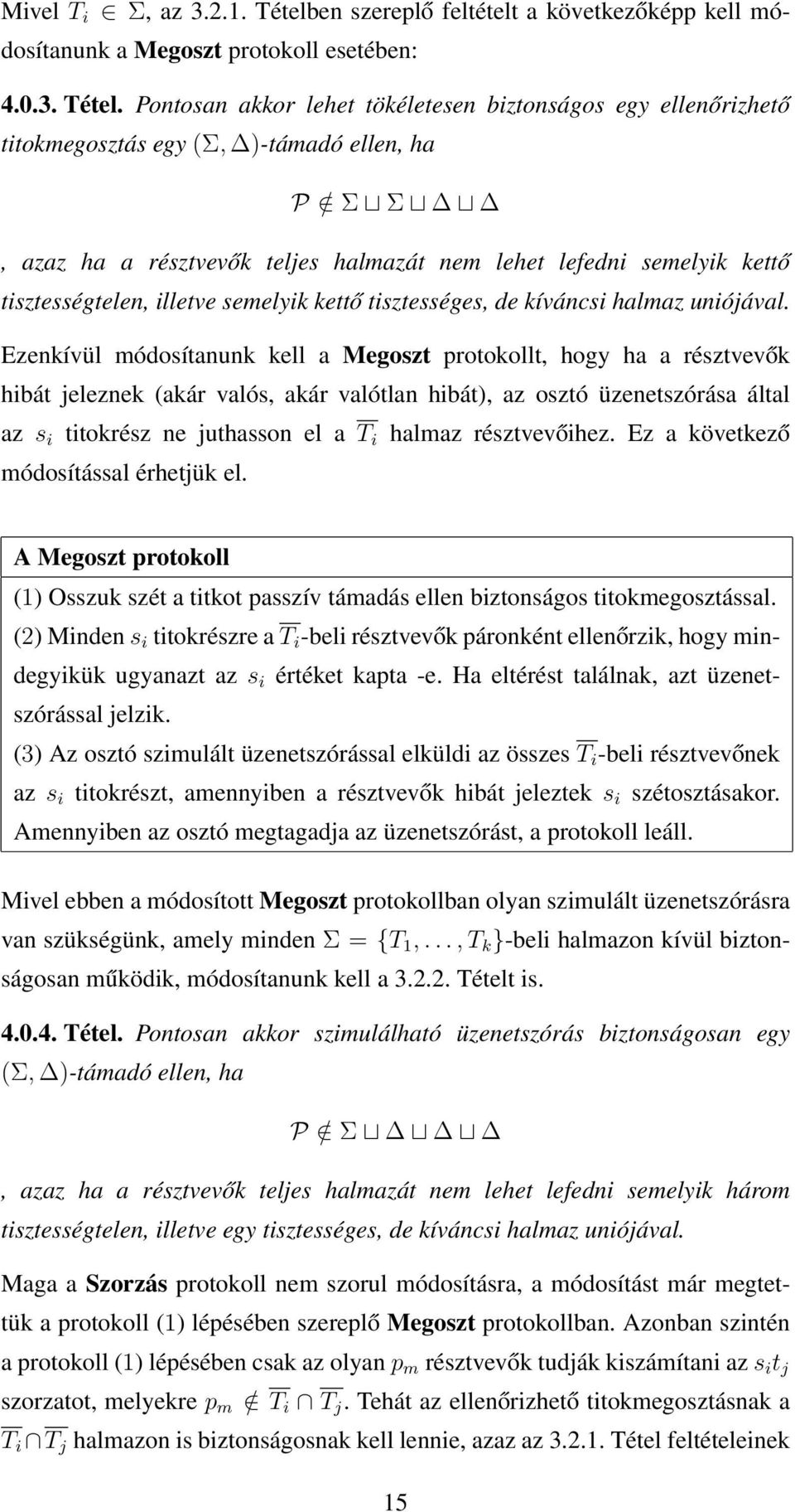 Pontosan akkor lehet tökéletesen biztonságos egy ellenőrizhető titokmegosztás egy (Σ, )-támadó ellen, ha P / Σ Σ, azaz ha a résztvevők teljes halmazát nem lehet lefedni semelyik kettő