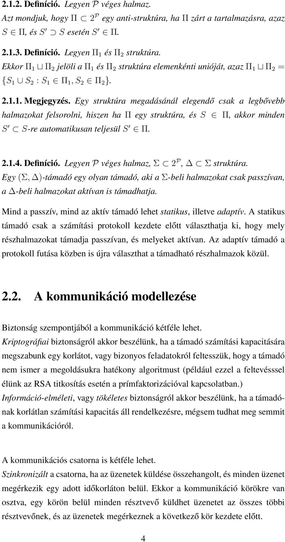 Egy struktúra megadásánál elegendő csak a legbővebb halmazokat felsorolni, hiszen ha Π egy struktúra, és S Π, akkor minden S S-re automatikusan teljesül S Π. 2.1.4. Definíció.